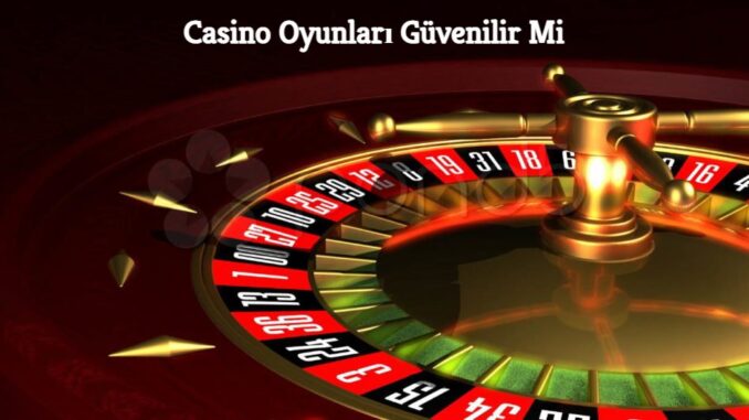 Casino Oyunları Güvenilir Mi